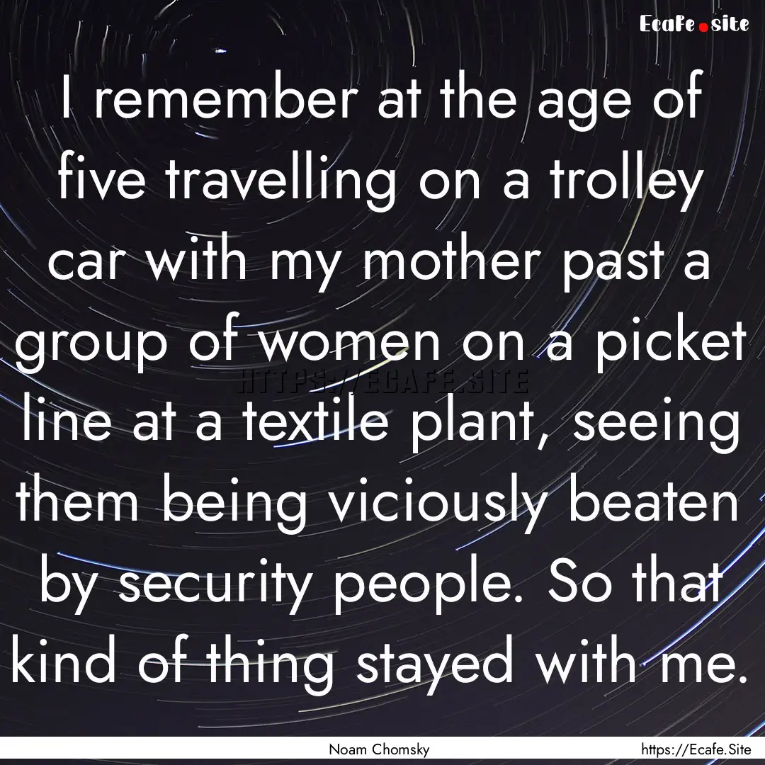 I remember at the age of five travelling.... : Quote by Noam Chomsky