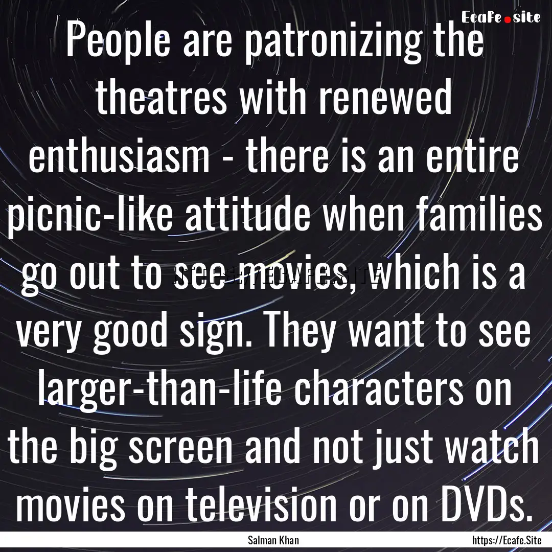 People are patronizing the theatres with.... : Quote by Salman Khan