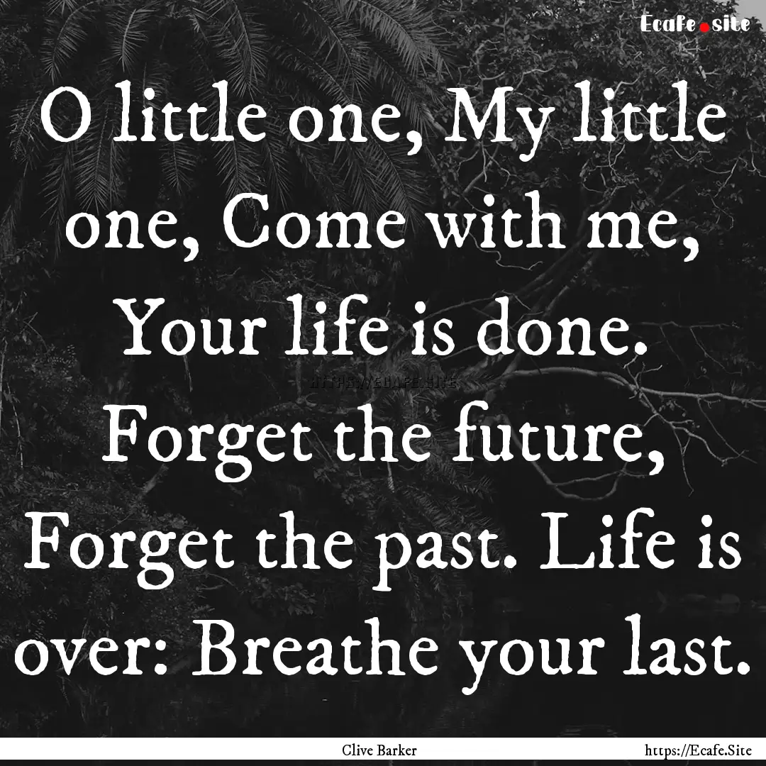 O little one, My little one, Come with me,.... : Quote by Clive Barker