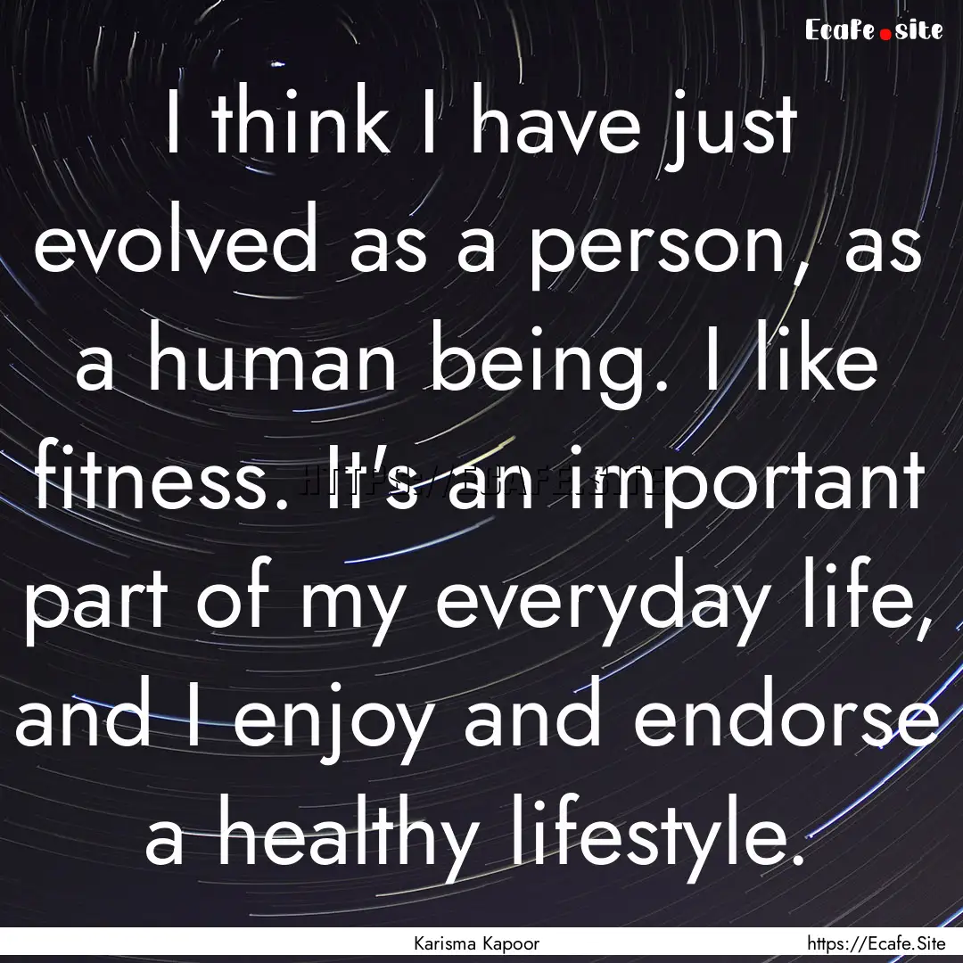 I think I have just evolved as a person,.... : Quote by Karisma Kapoor