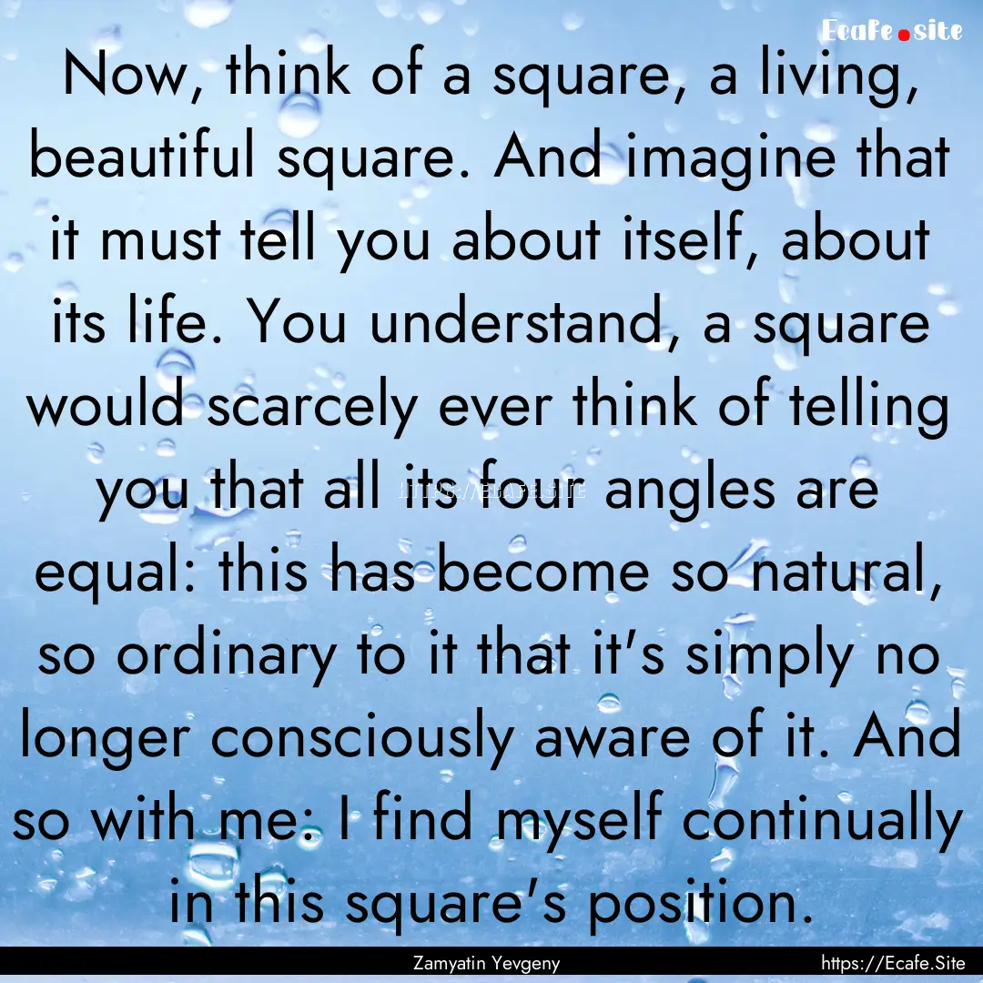 Now, think of a square, a living, beautiful.... : Quote by Zamyatin Yevgeny