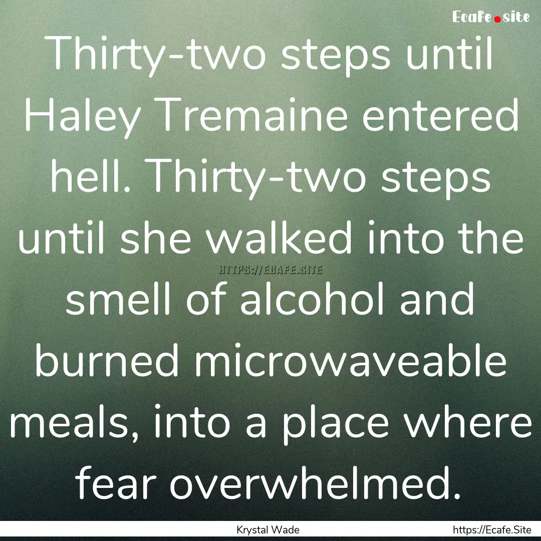 Thirty-two steps until Haley Tremaine entered.... : Quote by Krystal Wade