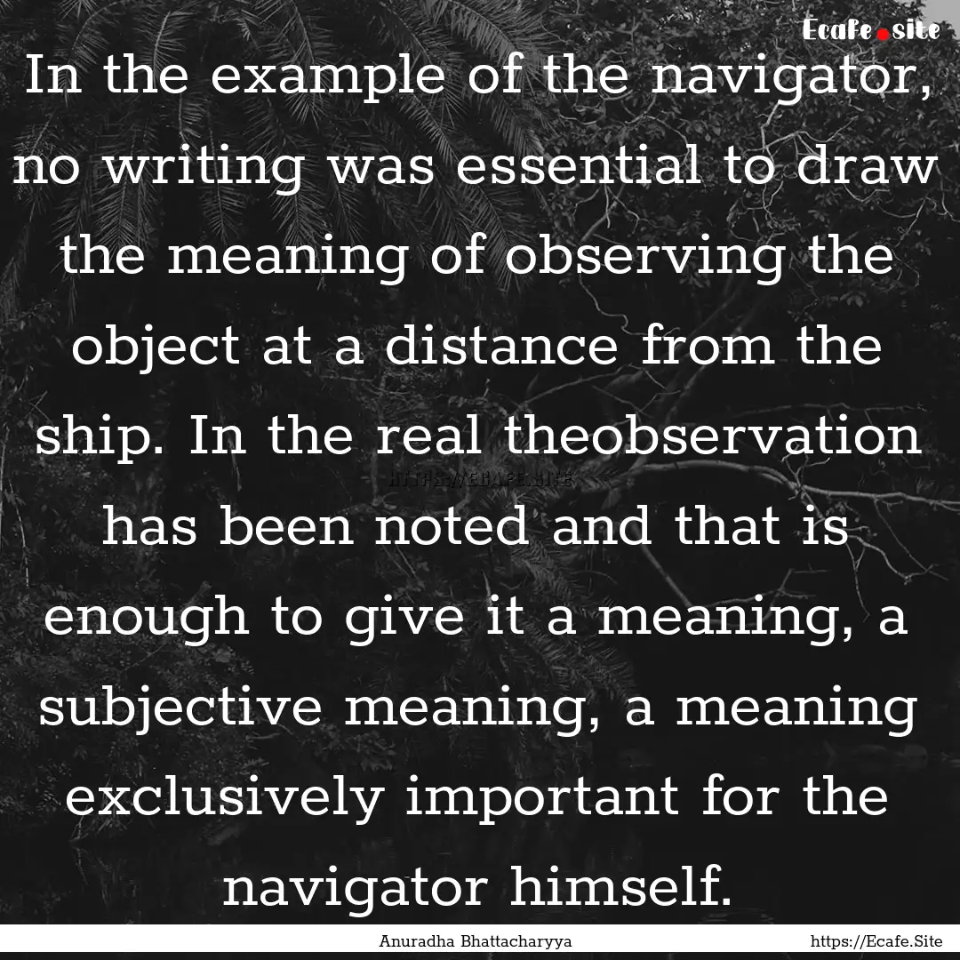 In the example of the navigator, no writing.... : Quote by Anuradha Bhattacharyya