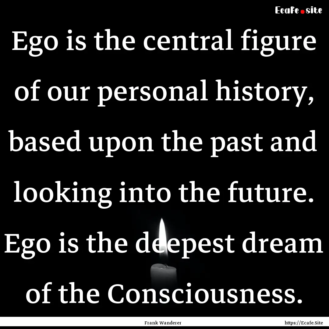 Ego is the central figure of our personal.... : Quote by Frank Wanderer