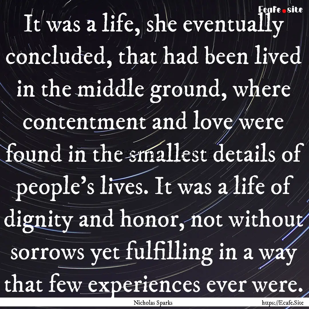 It was a life, she eventually concluded,.... : Quote by Nicholas Sparks