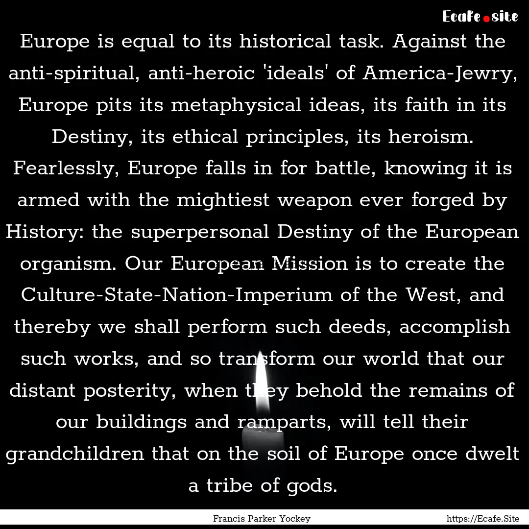 Europe is equal to its historical task. Against.... : Quote by Francis Parker Yockey