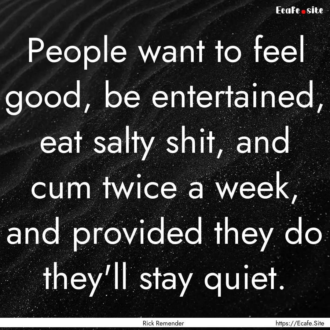 People want to feel good, be entertained,.... : Quote by Rick Remender