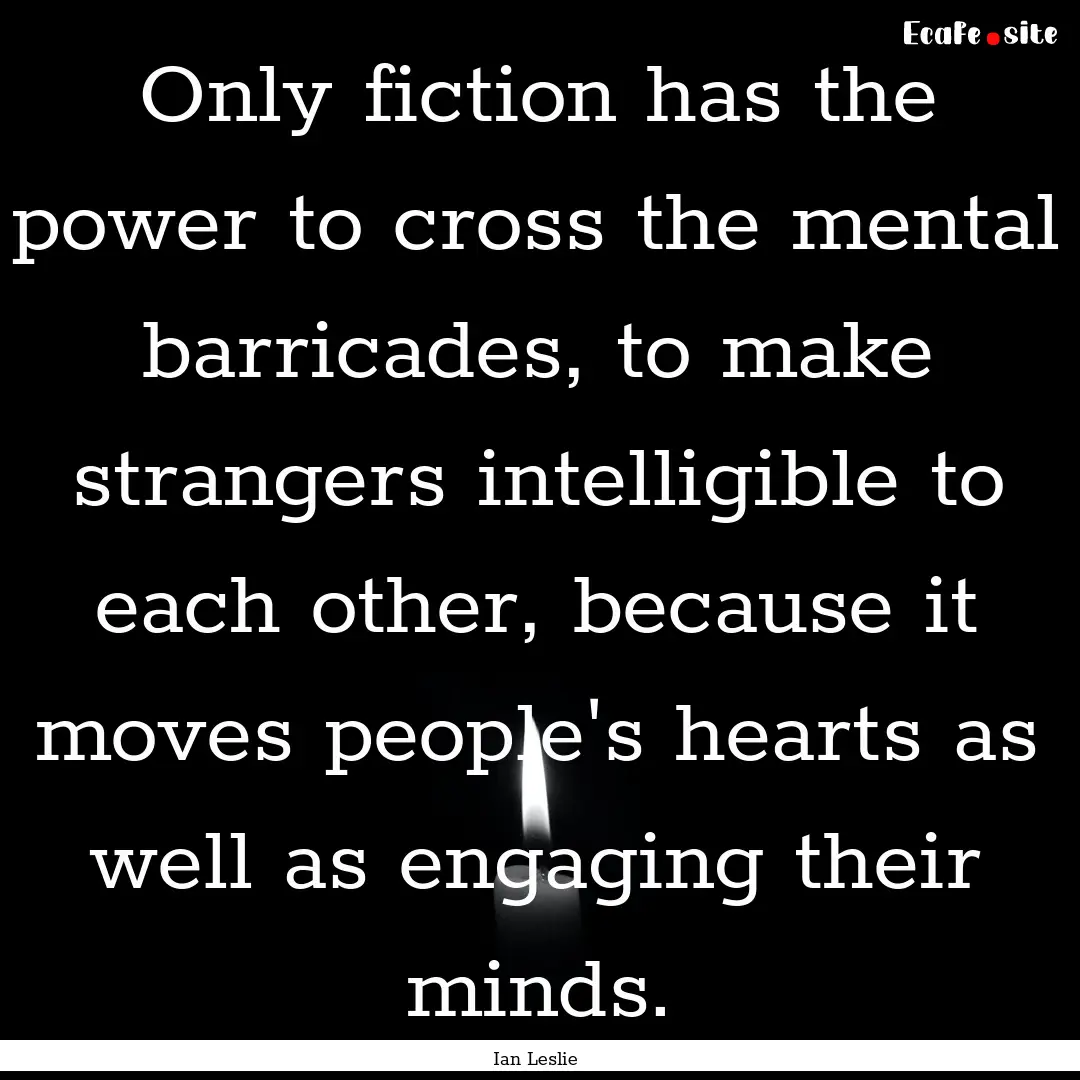 Only fiction has the power to cross the mental.... : Quote by Ian Leslie