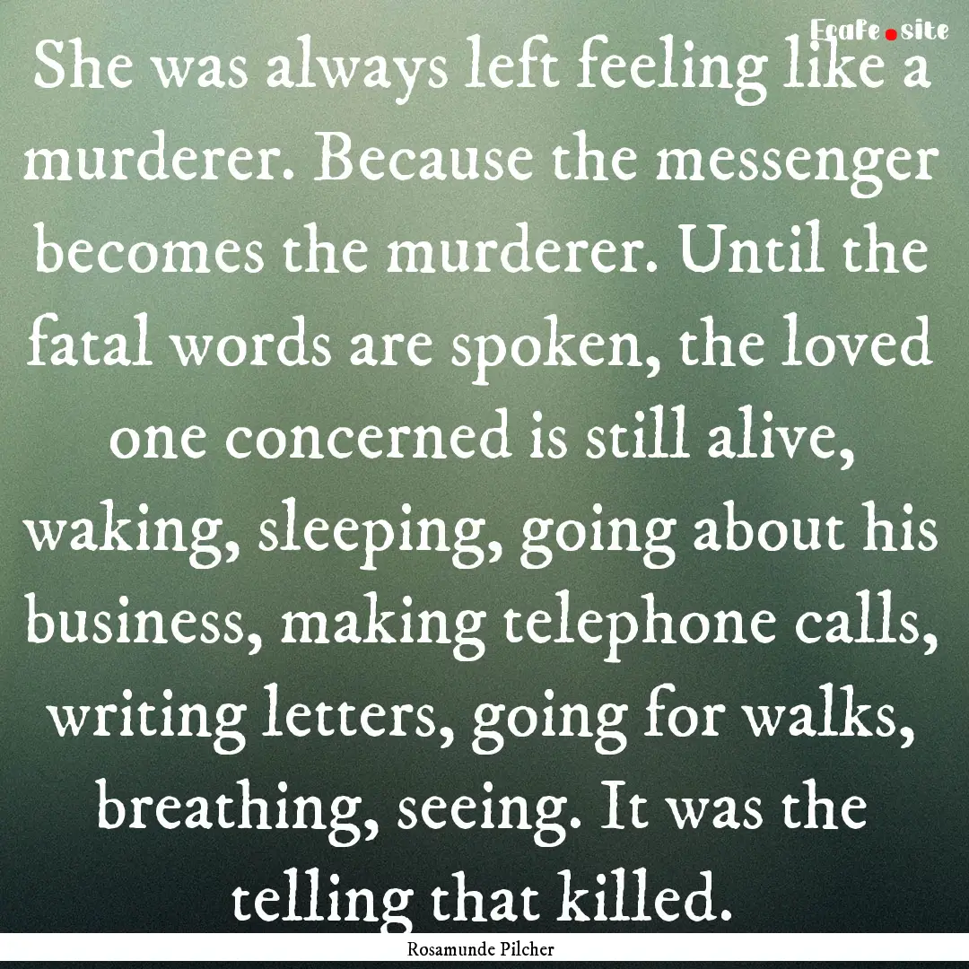 She was always left feeling like a murderer..... : Quote by Rosamunde Pilcher