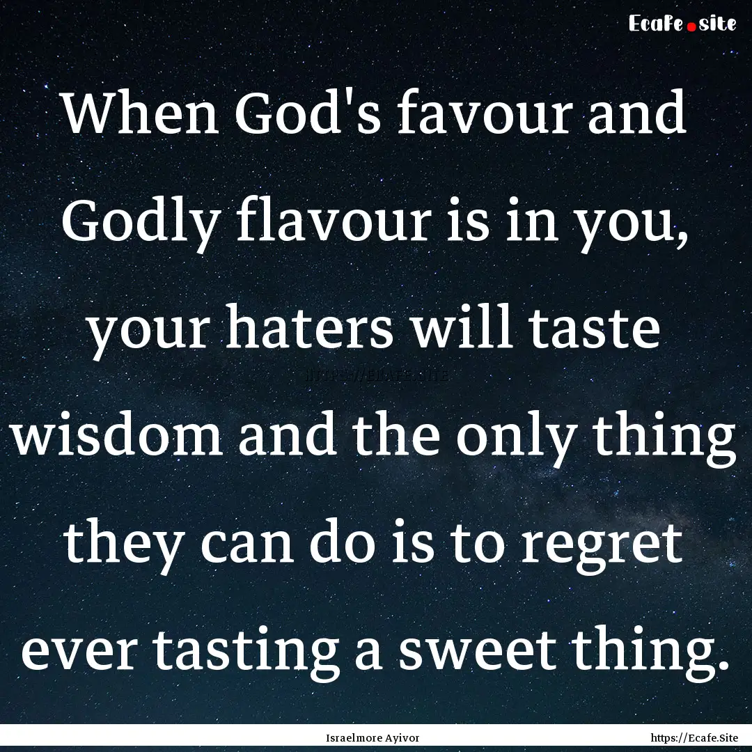 When God's favour and Godly flavour is in.... : Quote by Israelmore Ayivor