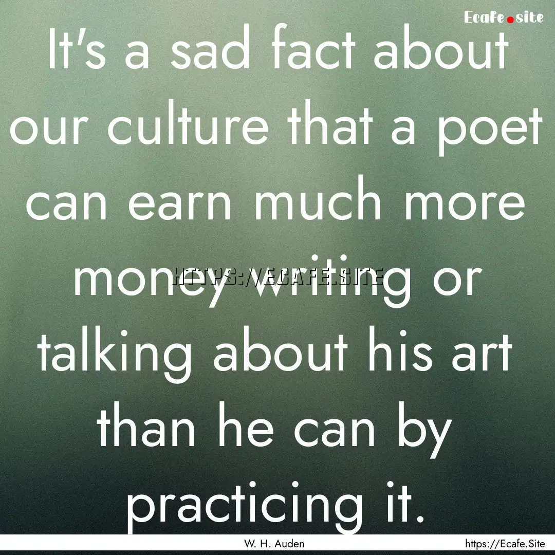 It's a sad fact about our culture that a.... : Quote by W. H. Auden