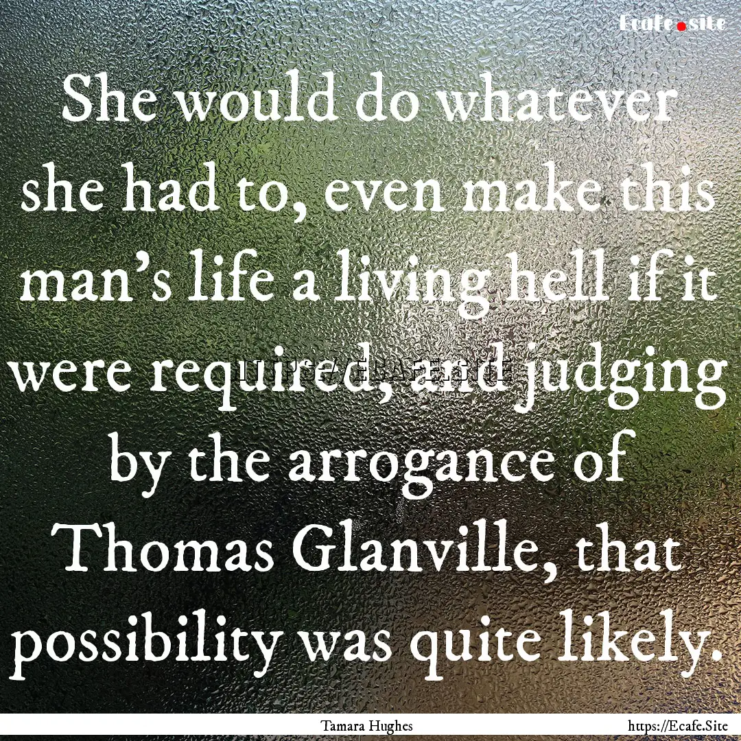 She would do whatever she had to, even make.... : Quote by Tamara Hughes