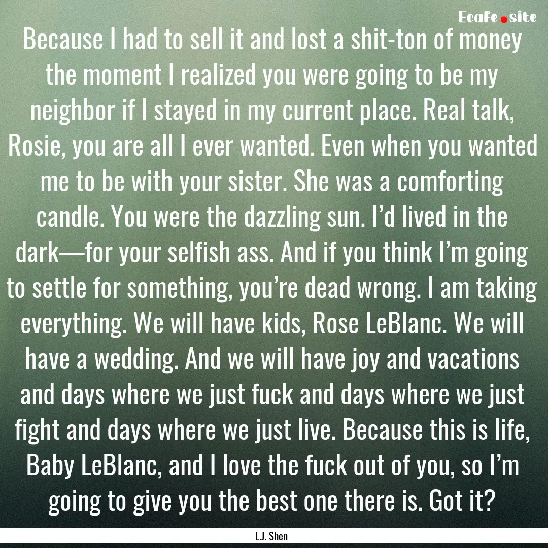 Because I had to sell it and lost a shit-ton.... : Quote by L.J. Shen