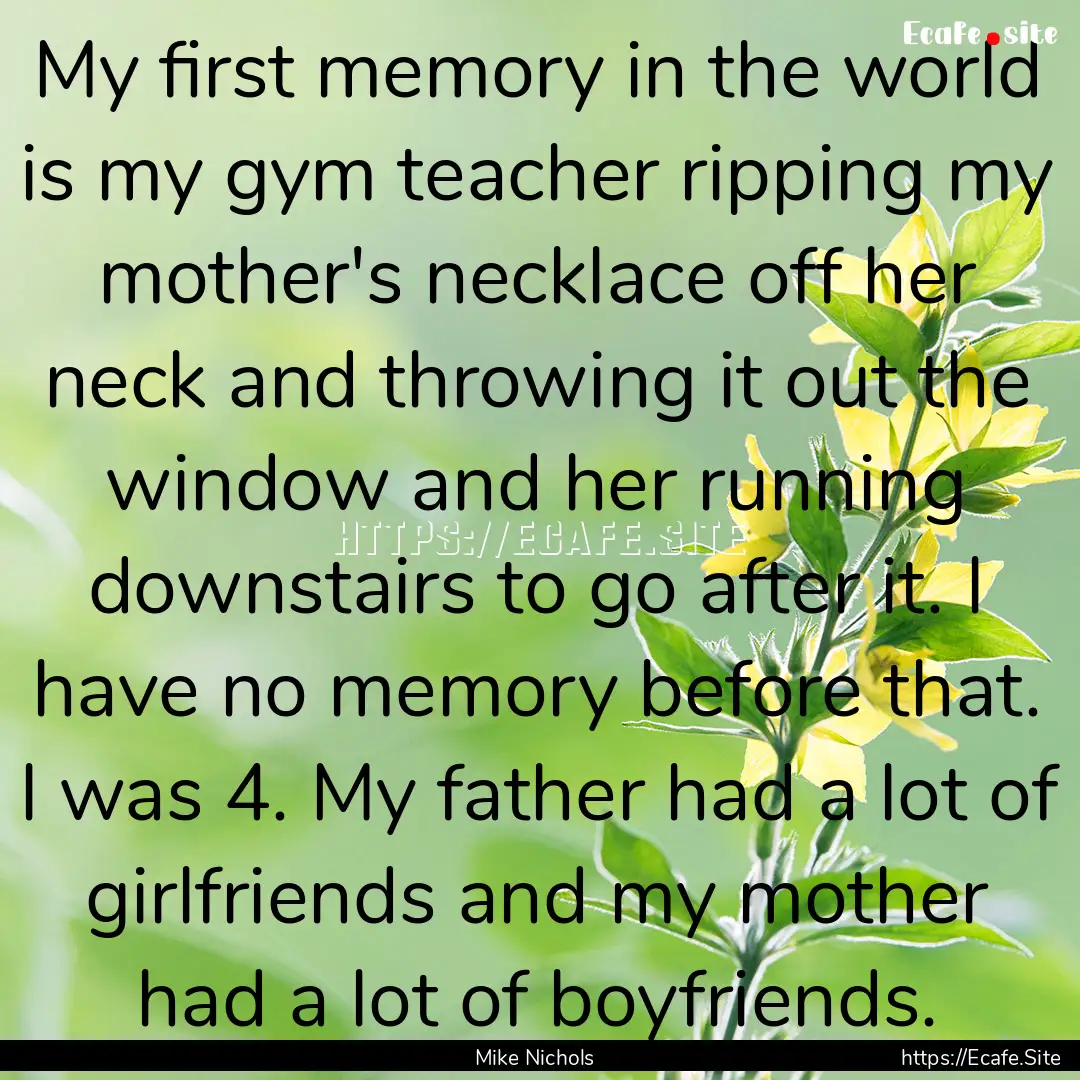 My first memory in the world is my gym teacher.... : Quote by Mike Nichols