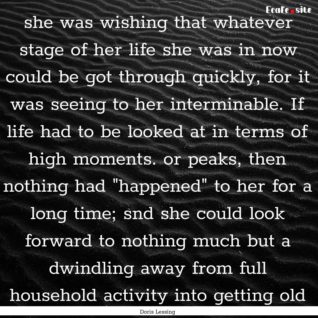 she was wishing that whatever stage of her.... : Quote by Doris Lessing