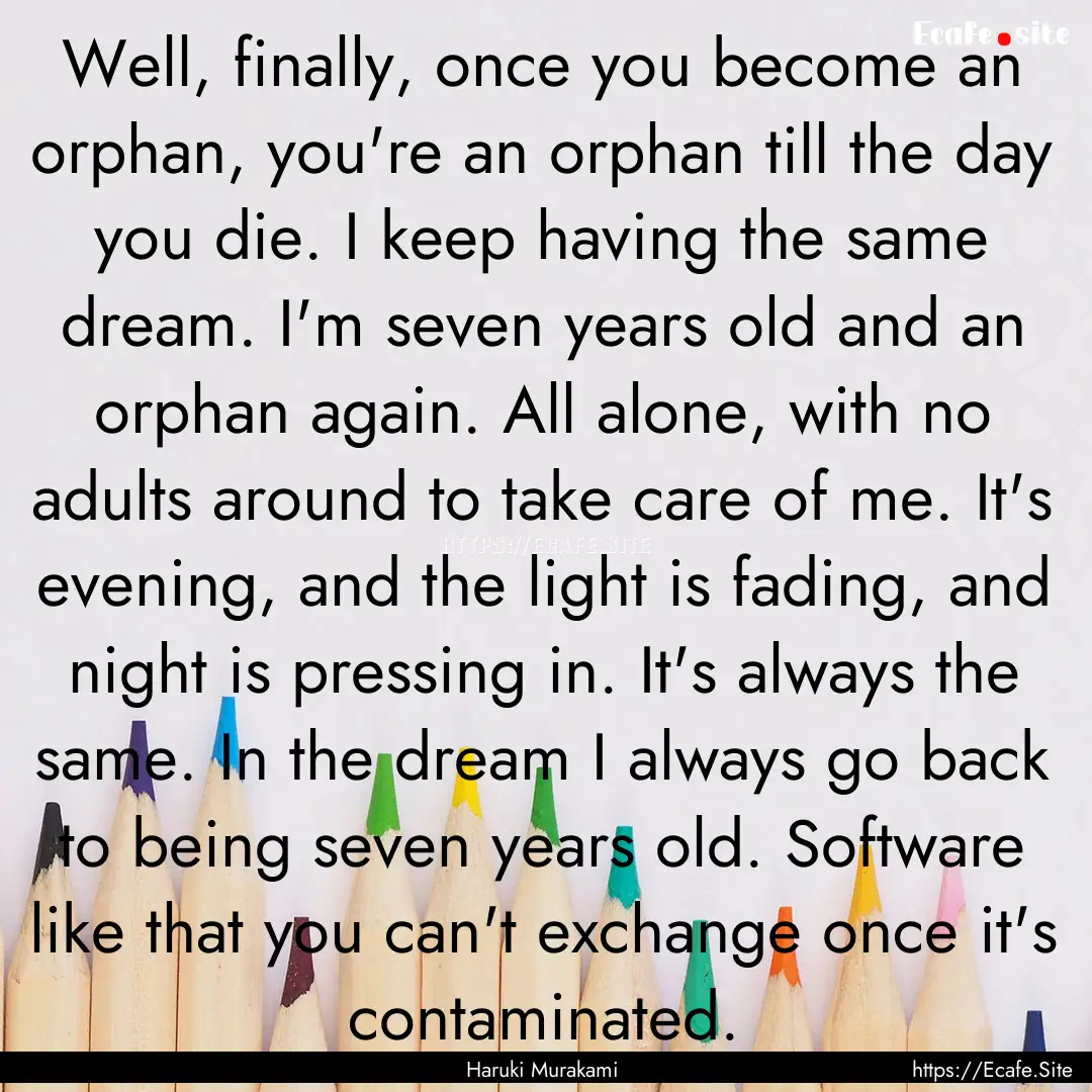 Well, finally, once you become an orphan,.... : Quote by Haruki Murakami