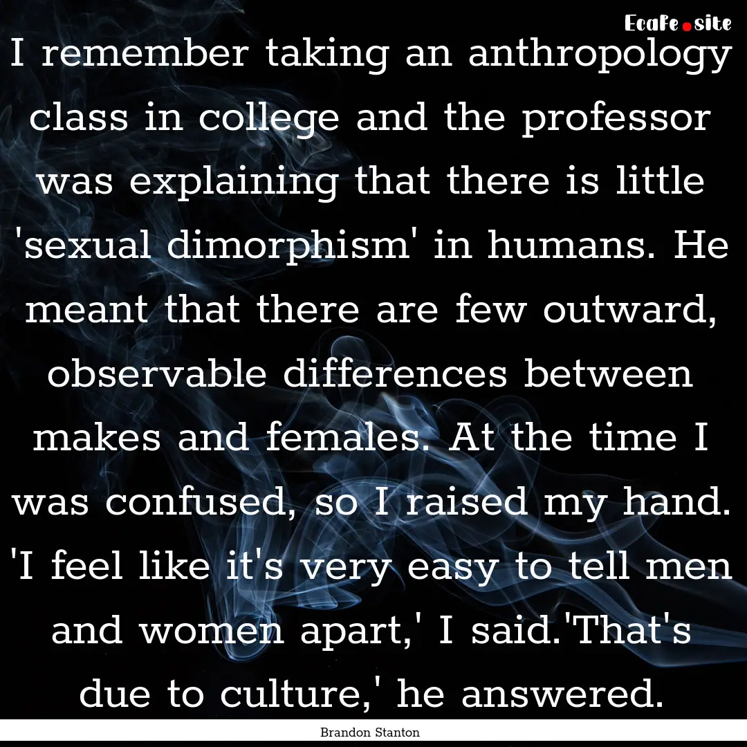 I remember taking an anthropology class in.... : Quote by Brandon Stanton