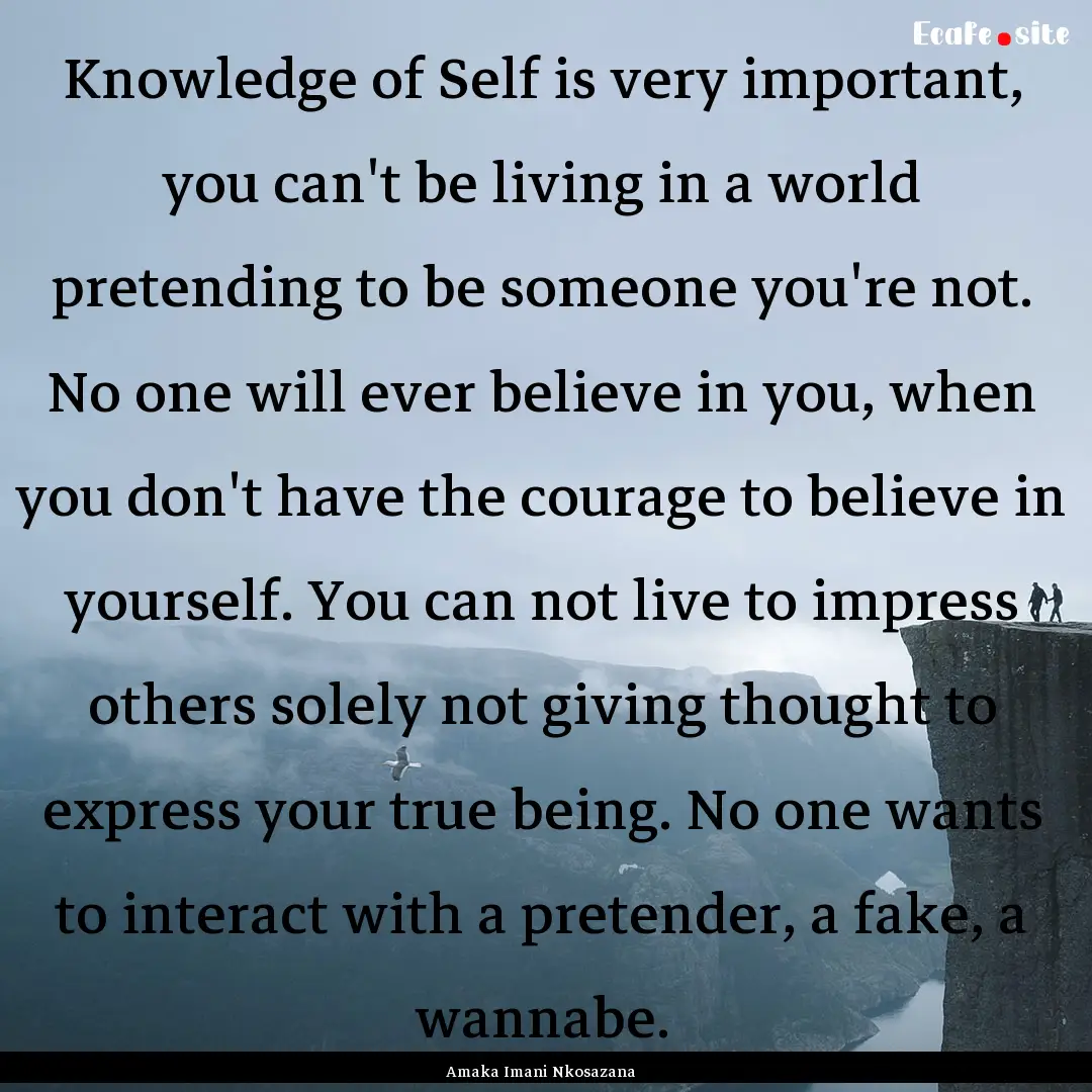 Knowledge of Self is very important, you.... : Quote by Amaka Imani Nkosazana