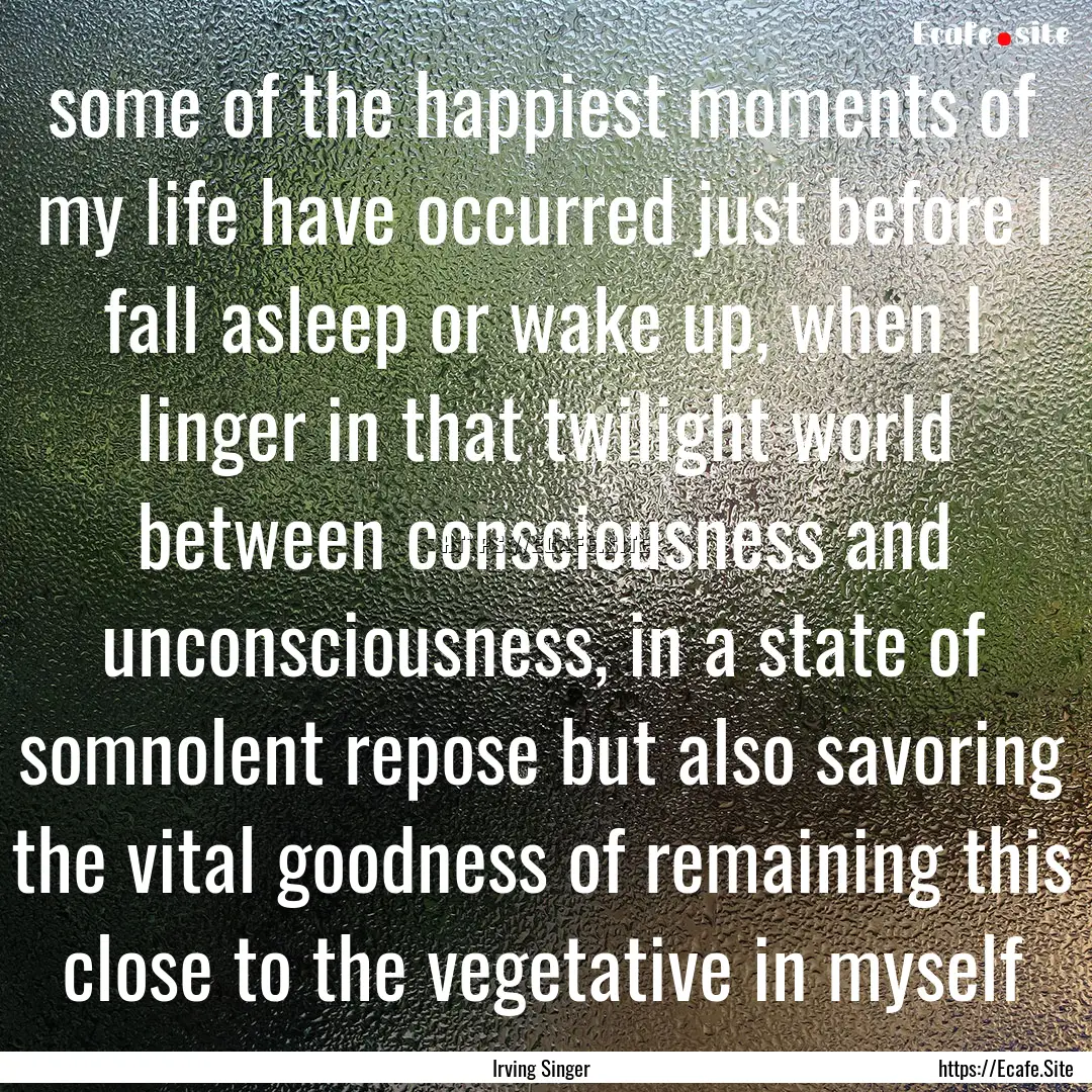 some of the happiest moments of my life have.... : Quote by Irving Singer