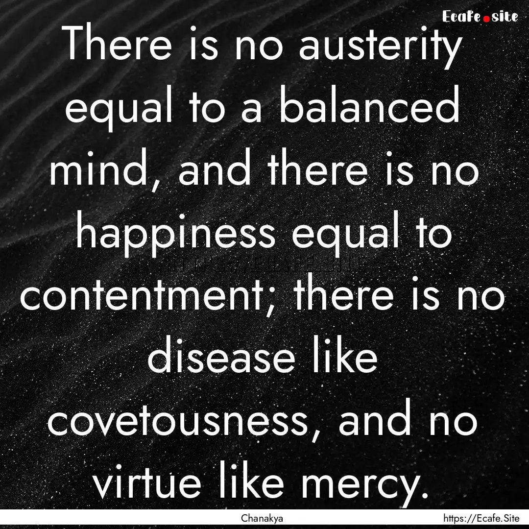 There is no austerity equal to a balanced.... : Quote by Chanakya