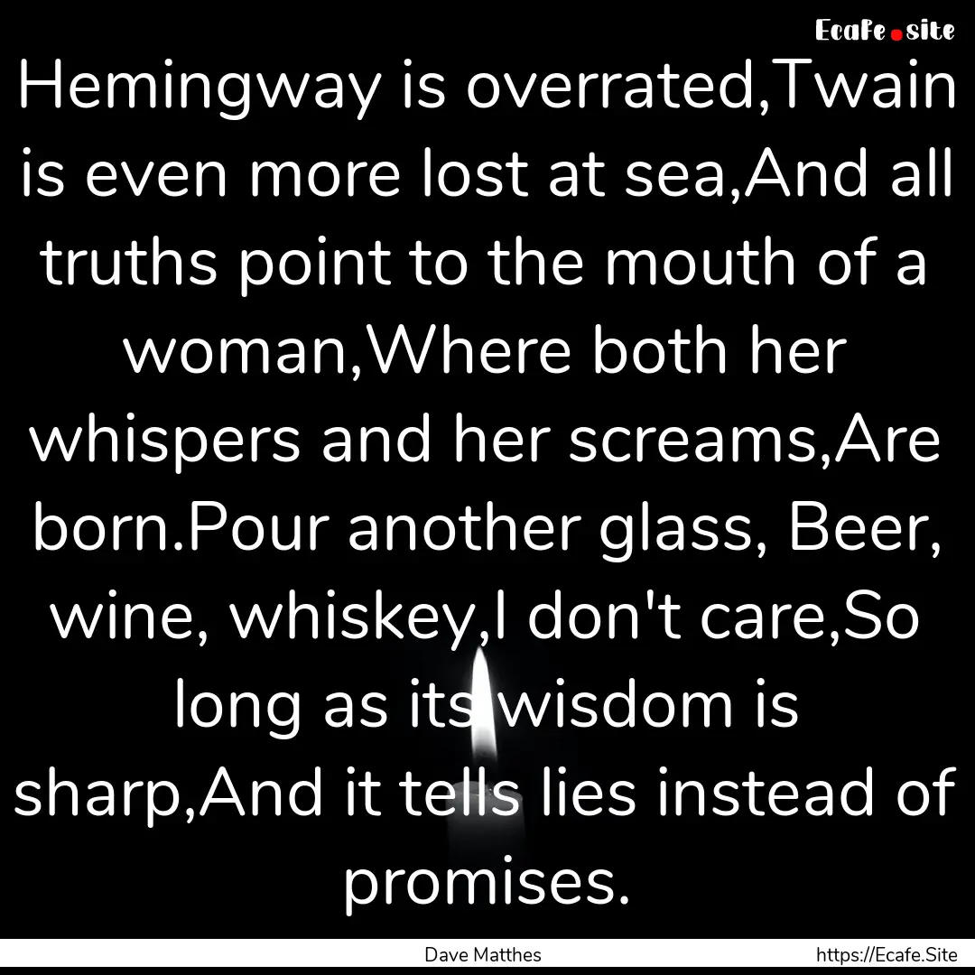 Hemingway is overrated,Twain is even more.... : Quote by Dave Matthes