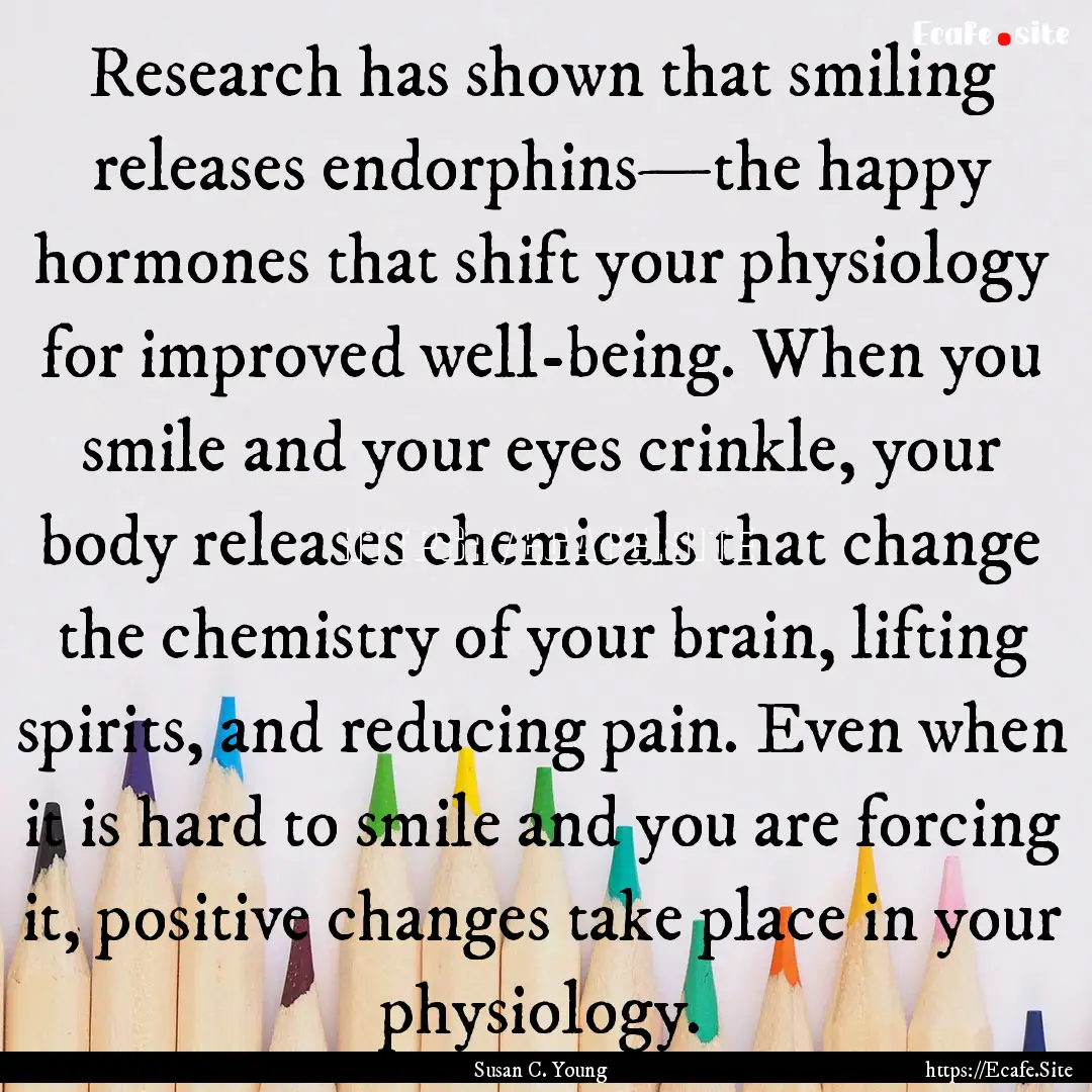 Research has shown that smiling releases.... : Quote by Susan C. Young