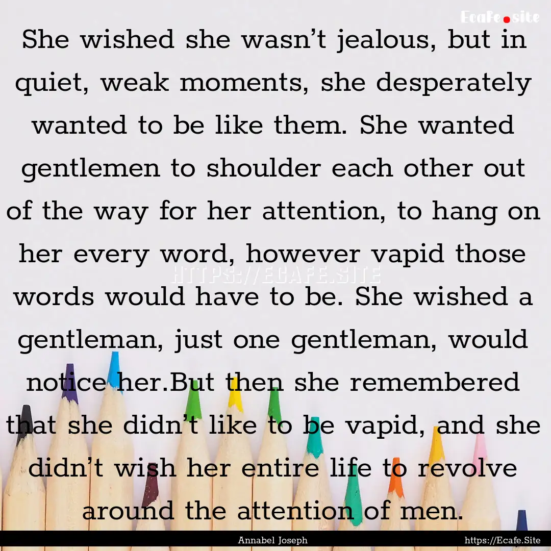 She wished she wasn’t jealous, but in quiet,.... : Quote by Annabel Joseph