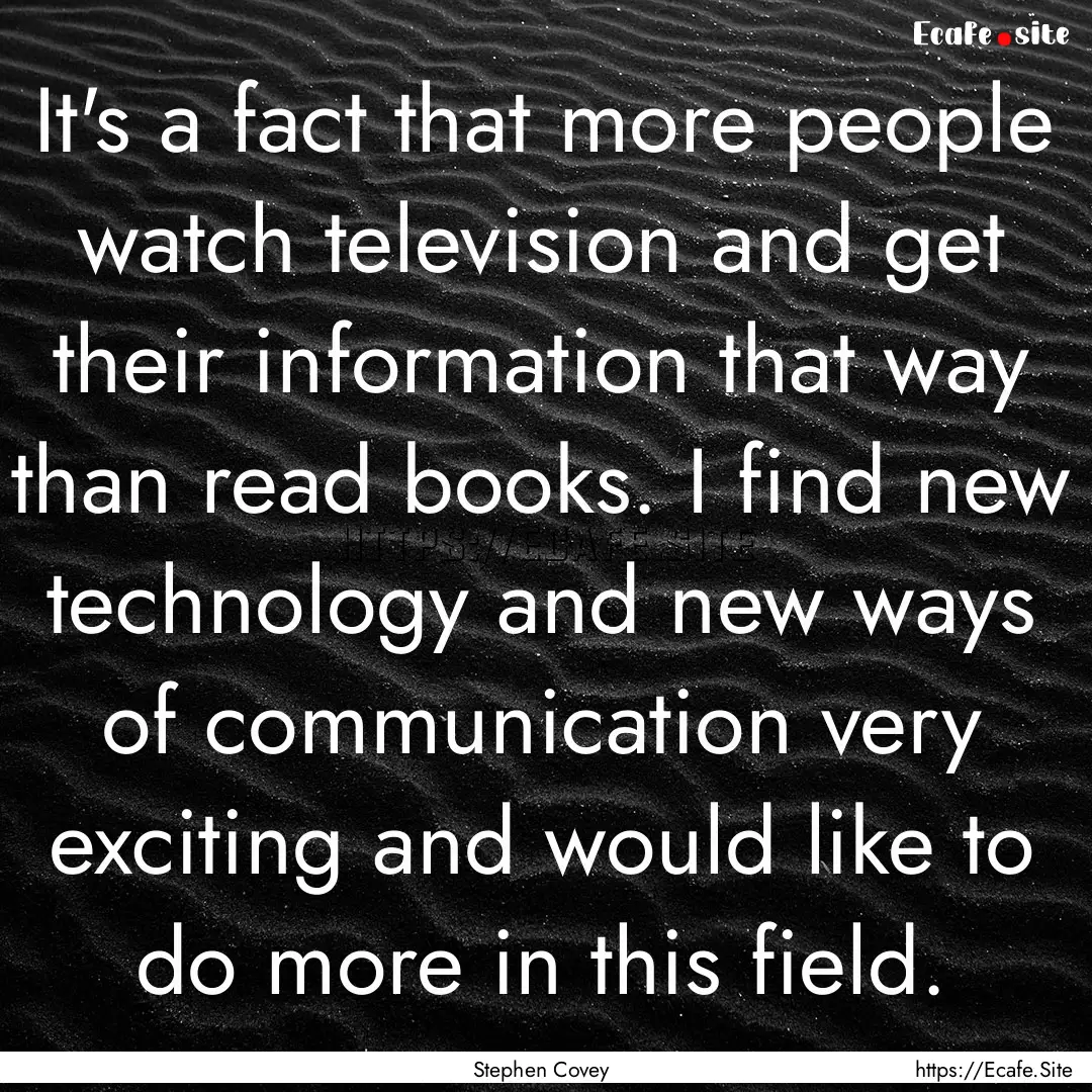 It's a fact that more people watch television.... : Quote by Stephen Covey