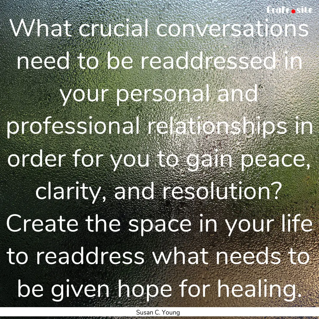 What crucial conversations need to be readdressed.... : Quote by Susan C. Young