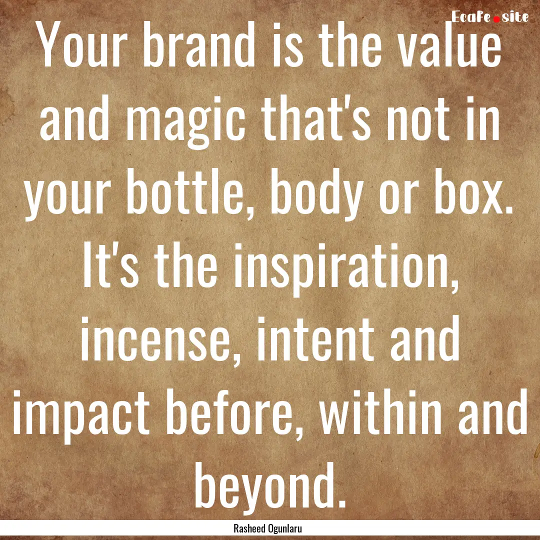 Your brand is the value and magic that's.... : Quote by Rasheed Ogunlaru