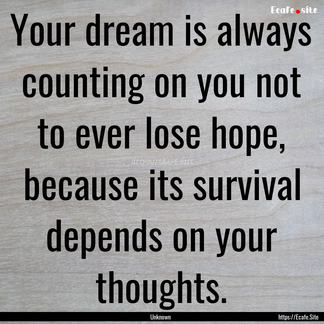 Your dream is always counting on you not.... : Quote by Unknown