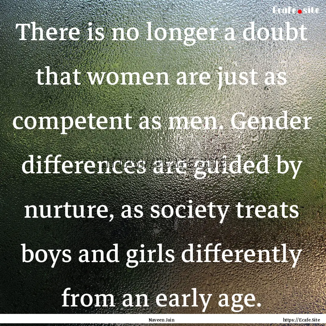 There is no longer a doubt that women are.... : Quote by Naveen Jain