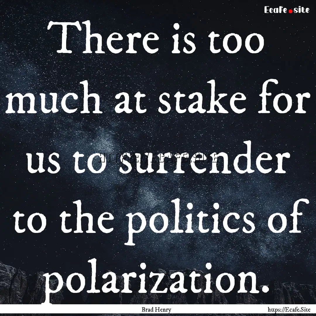 There is too much at stake for us to surrender.... : Quote by Brad Henry