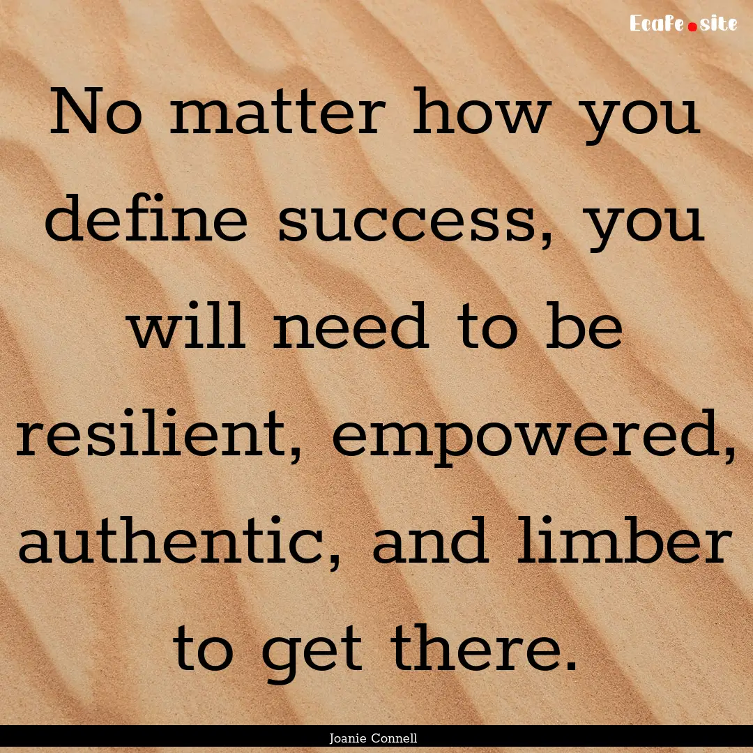 No matter how you define success, you will.... : Quote by Joanie Connell