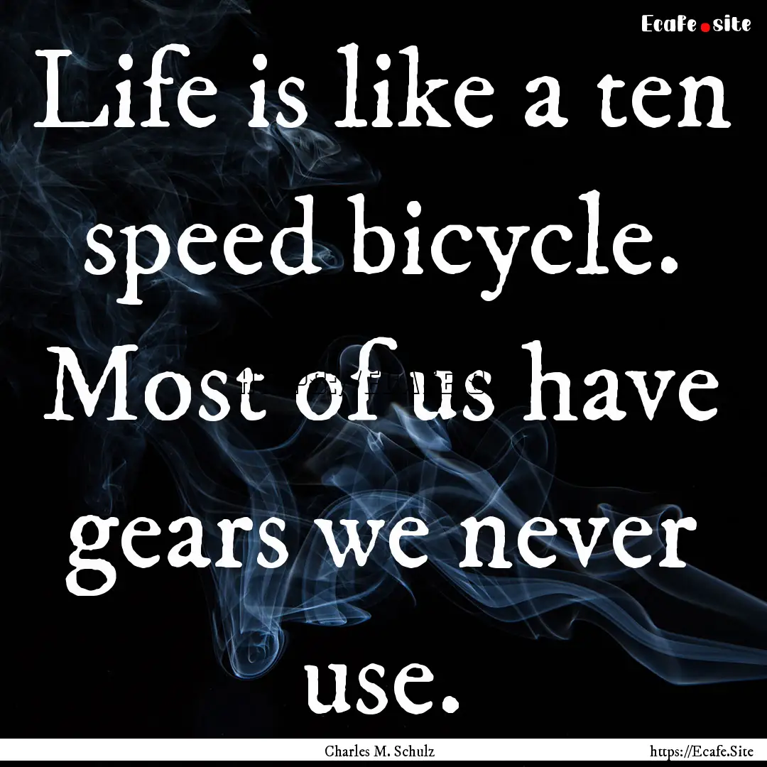 Life is like a ten speed bicycle. Most of.... : Quote by Charles M. Schulz