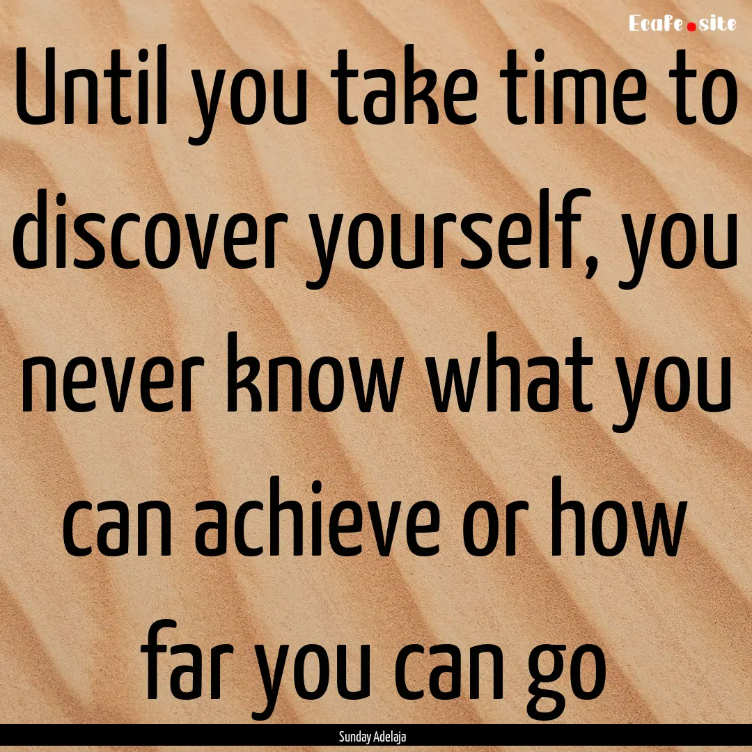 Until you take time to discover yourself,.... : Quote by Sunday Adelaja