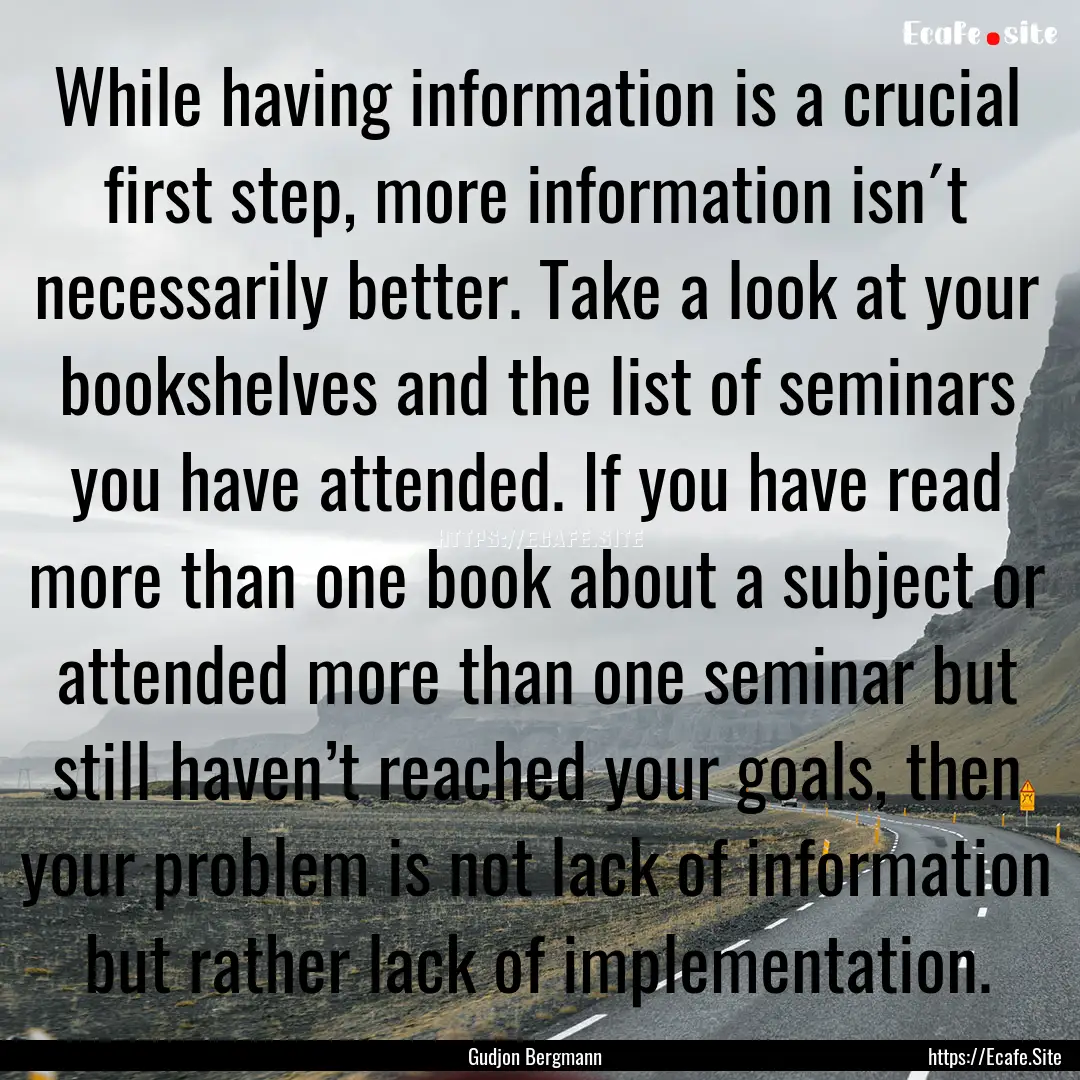 While having information is a crucial first.... : Quote by Gudjon Bergmann