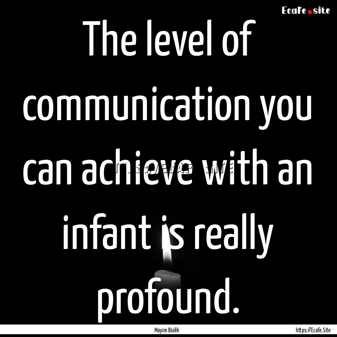 The level of communication you can achieve.... : Quote by Mayim Bialik