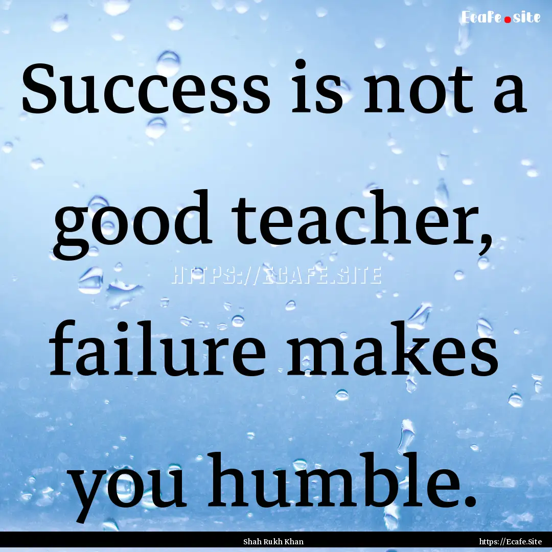 Success is not a good teacher, failure makes.... : Quote by Shah Rukh Khan