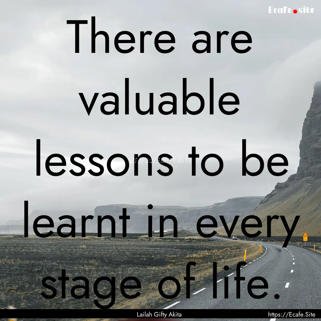 There are valuable lessons to be learnt in.... : Quote by Lailah Gifty Akita