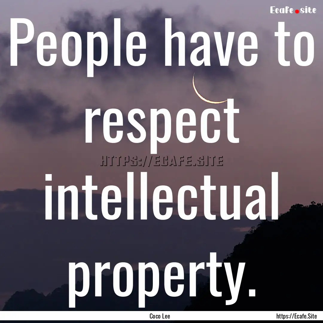 People have to respect intellectual property..... : Quote by Coco Lee