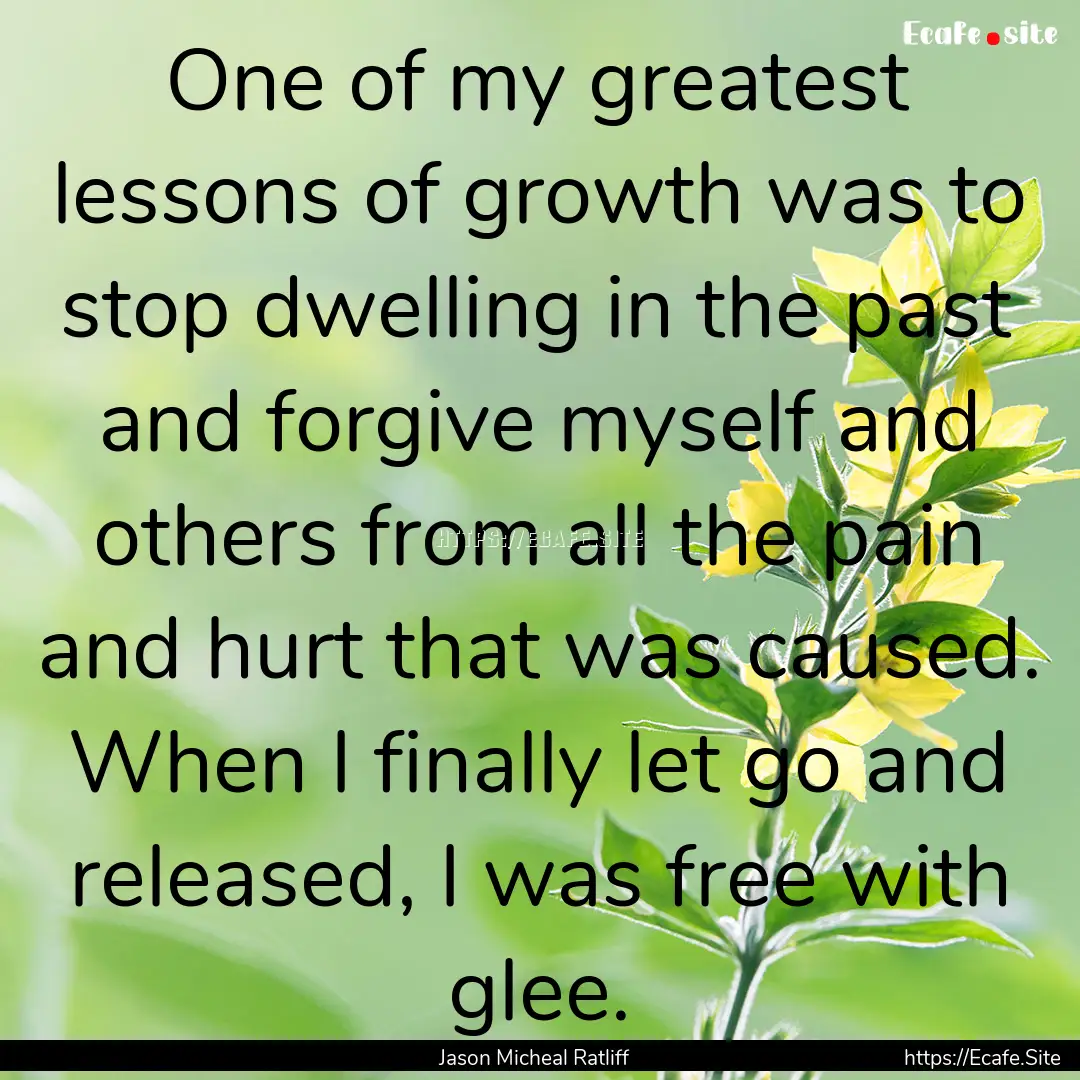 One of my greatest lessons of growth was.... : Quote by Jason Micheal Ratliff