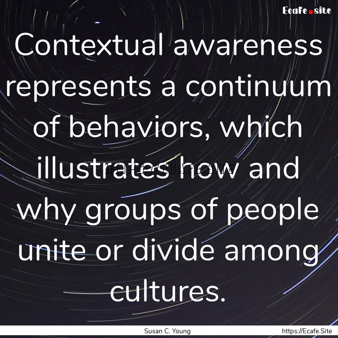 Contextual awareness represents a continuum.... : Quote by Susan C. Young