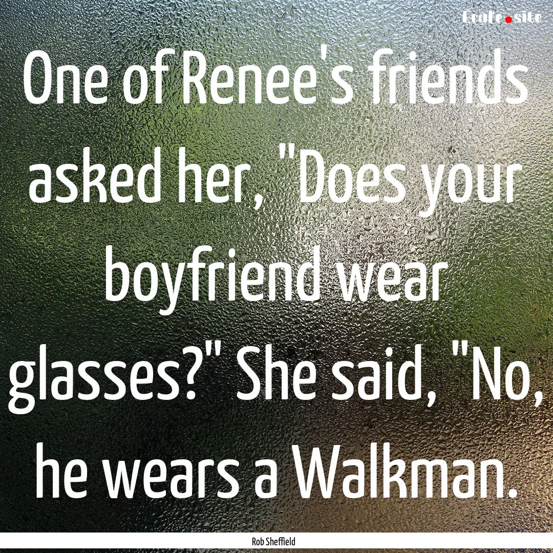 One of Renee's friends asked her, 