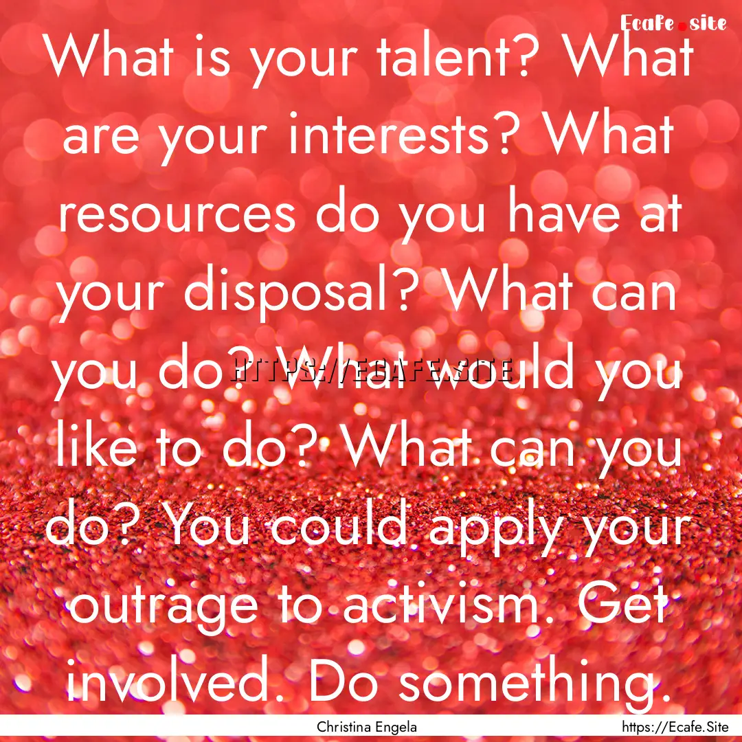 What is your talent? What are your interests?.... : Quote by Christina Engela