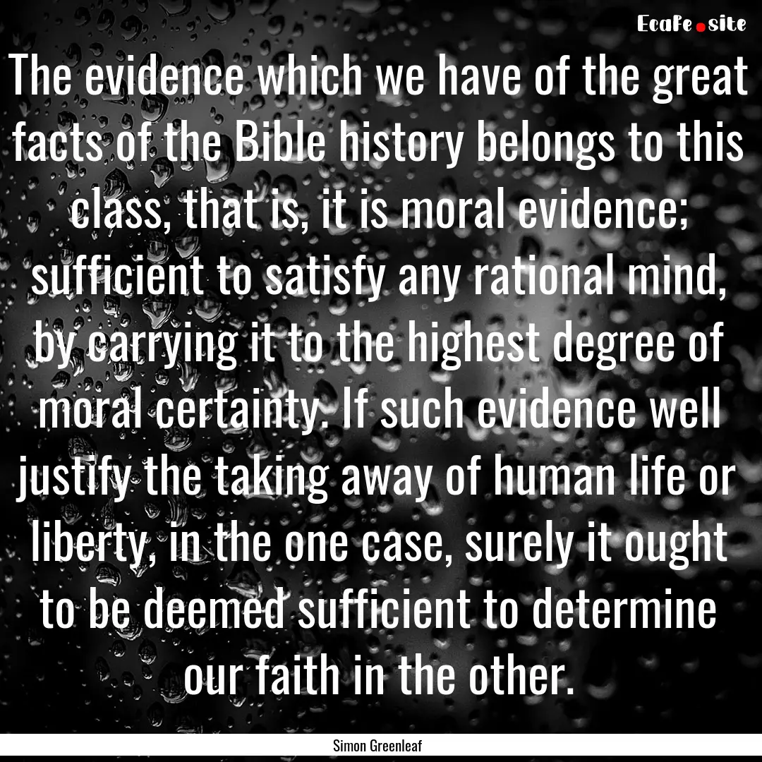 The evidence which we have of the great facts.... : Quote by Simon Greenleaf