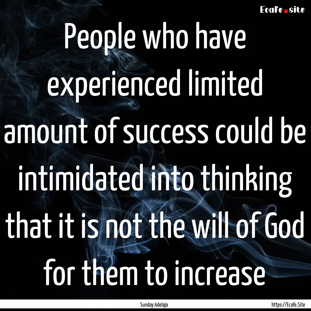 People who have experienced limited amount.... : Quote by Sunday Adelaja