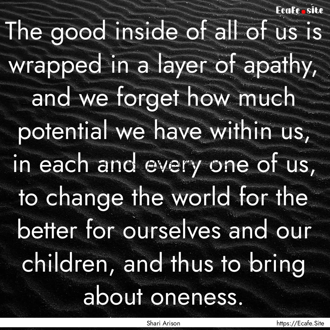 The good inside of all of us is wrapped in.... : Quote by Shari Arison