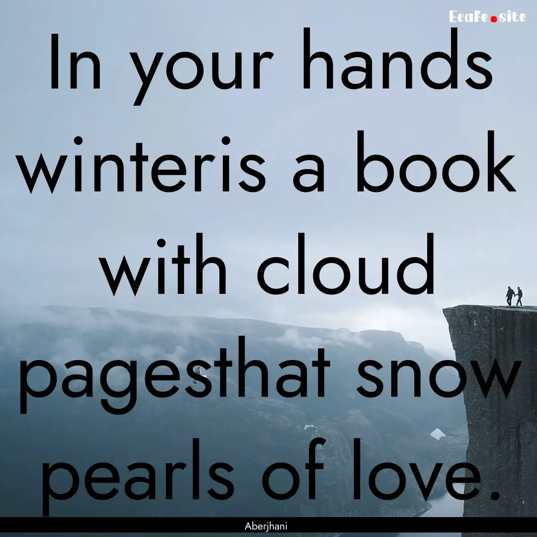 In your hands winteris a book with cloud.... : Quote by Aberjhani