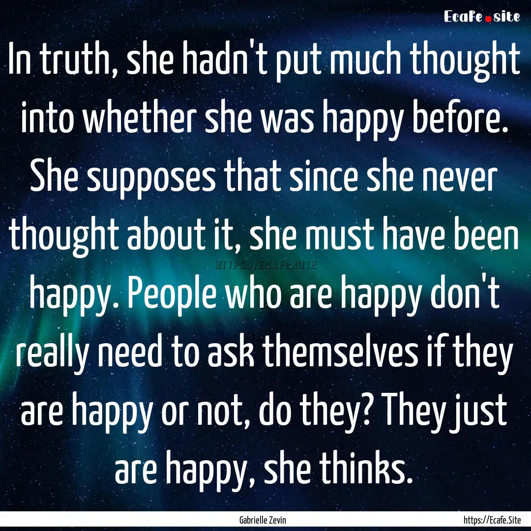 In truth, she hadn't put much thought into.... : Quote by Gabrielle Zevin